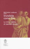 Invisibile come Dio. La vita e l'opera di Gabriele Biondo