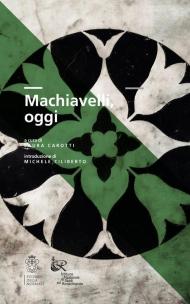 Machiavelli, oggi. Atti del Convegno di studi