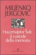 Hauzmajstor Sulc, il custode della memoria