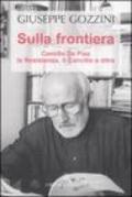 Sulla frontiera. Camillo De Piaz, la Resistenza, il Concilio e oltre