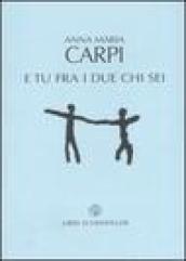 E tu fra i due chi sei