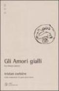 Gli amori gialli-Les amours jaunes. Nella traduzione di Gian Piero Bona. Ediz. bilingue