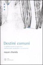 Destini comuni. La globalizzazione di guerrieri, commercianti, predicatori e avventurieri