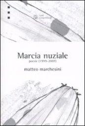 Marcia nuziale. Poesie (1999-2007)