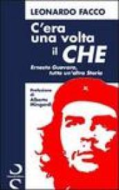 C'era una volta il Che. Ernesto Guevara, tutta un'altra storia