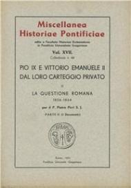 Pio IX e Vittorio Emanuele II dal loro carteggio privato. Vol. 2: La questione romana (1856-1864). Testo e documenti.