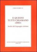 E questo tutti chiamano «Dio». Analisi del Linguaggio cristiano