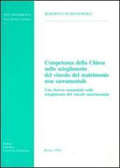 Competenza della Chiesa nello scioglimento del vincolo del matrimonio non sacramentale. Una ricerca sostanziale sullo scioglimento del vincolo del matrimonio