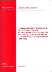 L'environnement historique de l'évangélisation missionnaire jésuite chez les yaka du moyen-Kwango dans l'ancienne mission du Kwango (1893-1935)