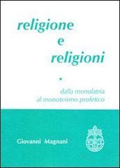 Religione e religioni. Dalla monolatria al monoteismo profetico vol.1