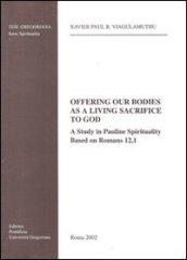Offering our bodies as a living sacrifice to God. A study in Pauline spirituality based on Romans 12,1