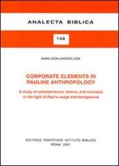 Corporate Elements in Pauline Anthropology. A study of selected terms, idioms, and concepts in the light of Paul's usage and background