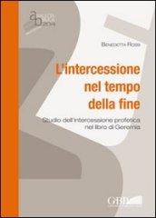 L'intercessione nel tempo della fine. Studio dell'intercessione profetica nel libro di Geremia