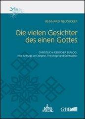 Die vielen Gesichter des einen Gottes. Christlich-jüdischer Dialog: eine Anfrage an Exegese, Theologie und Spiritualität