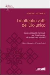 I molteplici volti del dio unico. Dialogo ebraico-cristiano: una sfida all'esegesi, alla teologia e alla spiritualità