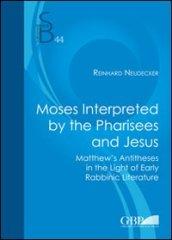 Moses Interpreted by the Pharisees and Jesus
