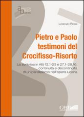 Pietro e Paolo testimoni del Crocifisso-Risorto. La synkrisis in Atti 12,1-23 e 27,1-28,16: continuità e discontinuità di un parallelismo nell'opera lucana