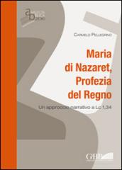 Maria di Nazaret, profezia del regno. Un approccio narrativo a Lc 1,34