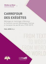 Carrefour des Exégètes. Mélanges en hommage à Monsieur le Cardinal Laurent Monsengwo Pasinya à l'occasion de ses 80 ans (1939-2019)