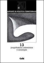 Appunti di politica territoriale. 13.Progettazione urbanistica e sociologica
