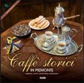 Caffè storici in Piemonte. Alberghi, caffè, confetterie e ristoranti. Ediz. multilingue