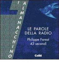 Le parole della radio. Philippe Forest. 43 secondi. Con CD Audio formato MP3