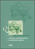 Cultura architettonica e ambiente alpino. Ediz. illustrata