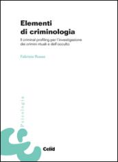 Elementi di criminologia. Il criminal profiling per l'investigazione dei crimini rituali e dell'occulto