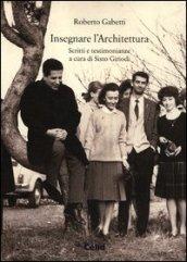 Insegnare l'archiettura. Scritti e testimonianze. Con DVD