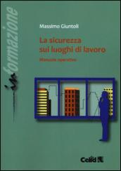 La sicurezza sui luoghi di lavoro. Manuale operativo