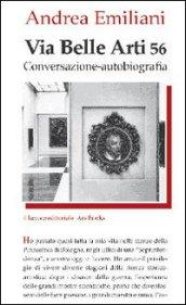 Via Belle Arti 56. Conversazione-autobiografia