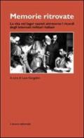 Memorie ritrovate. La vita nei lager nazisti attraverso i ricordi degli internati militari italiani