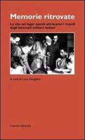 Memorie ritrovate. La vita nei lager nazisti attraverso i ricordi degli internati militari italiani
