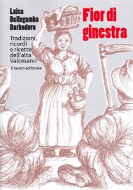 Fior di ginestra. Tradizioni ricordi e ricette dell'Alta Valcesano