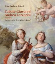 L'abate Giovanni Andrea Lazzarini (1710-1801): teoria e pratica di un «pittor letterato»