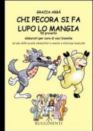 Chi pecora si fa lupo lo mangia. 50 proverbi elaborati per coro di voci bianche. Per la Scuola elementare e media a indirizzo musicale