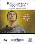 Raccontare Antonio. Vita e opere del santo di Padova. Audiolibro