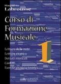 Corso di formazione musicale. Vol. 1: Lettura delle note, lettura ritmica, dettati musicali, cantati, esercizi pratici e teorici.