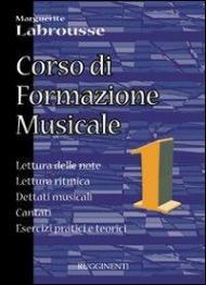 Corso di formazione musicale. Vol. 1: Lettura delle note, lettura ritmica, dettati musicali, cantati, esercizi pratici e teorici.