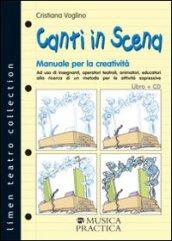 Canti in scena. Manuale per la creatività. Con CD Audio