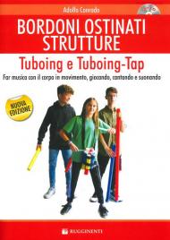 Bordoni e ostinati strutture. Tuboing e tuboing-tap. Far musica con il corpo in movimento, giocando, cantando e suonando. Con CD-ROM