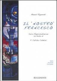 Il nostro Francesco. Sacra Rappresentazione su testo di P. Callisto Caldelari. Con CD Audio