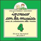 Io cresco con la musica. Livello 4. Canzoni, basi musicali e sonorizzazioni. Con CD Audio. Per la Scuola media