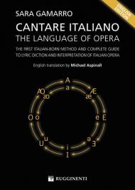 Cantare italiano. The language of Opera. The First Italian-Born Method and Complete Guide to Lyric Diction and Interpretation of Italian Opera