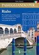 Passeggiando per... Rialto. Per scoprire passo dopo passo la storia, le bellezze, i segreti e le curiosità del cuore di Venezia