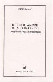 Il lungo amore del secolo breve. Saggi sulla poesia novecentesca