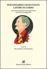 Per Edoardo Sanguineti: lavori in corso. Atti del convegno internazionale di studi (Genova, 12-14 maggio 2011)