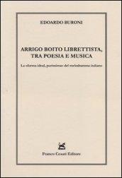 Arrigo Boito librettista, tra poesie e musica. La «forma ideal, purissima» del melodramma italiano