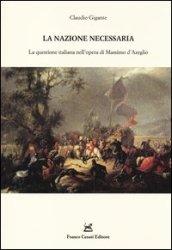 La nazione necessaria. La questione italiana nell'opera di Massimo d'Azeglio