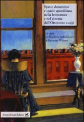 Spazio domestico e spazio quaotidiano nella letteratura e nel cinema dall'Ottocento a oggi